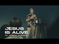 Jesus Is Alive - Ps Jeremy Seaward