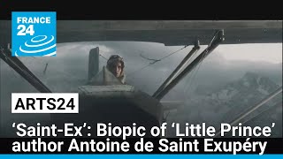 ‘Saint-Ex’: Biopic of ‘The Little Prince’ author Antoine de Saint Exupéry • FRANCE 24