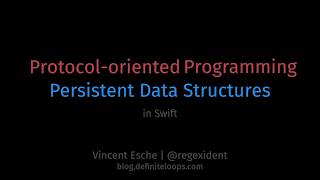Vincent Esche: Protocol-oriented Programming/Persistent Data Structures in Swift