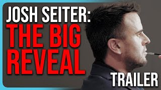 Josh Seiter: The Big Reveal Trailer