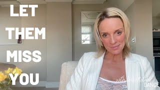 LET THEM MISS YOU | IT IS TIME TO RECLAIM YOUR VALUE AND YOUR POWER