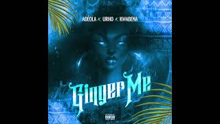 GINGER ME (AUDIO) with Urho \u0026 Kwabena