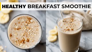 BANANA BREAKFAST SMOOTHIE | with peanut butter & oatmeal