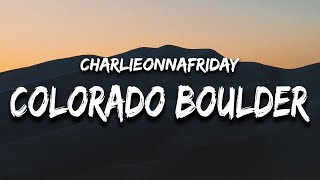 charlieonnafriday - Colorado Boulder (Lyrics) feat. Kidd G