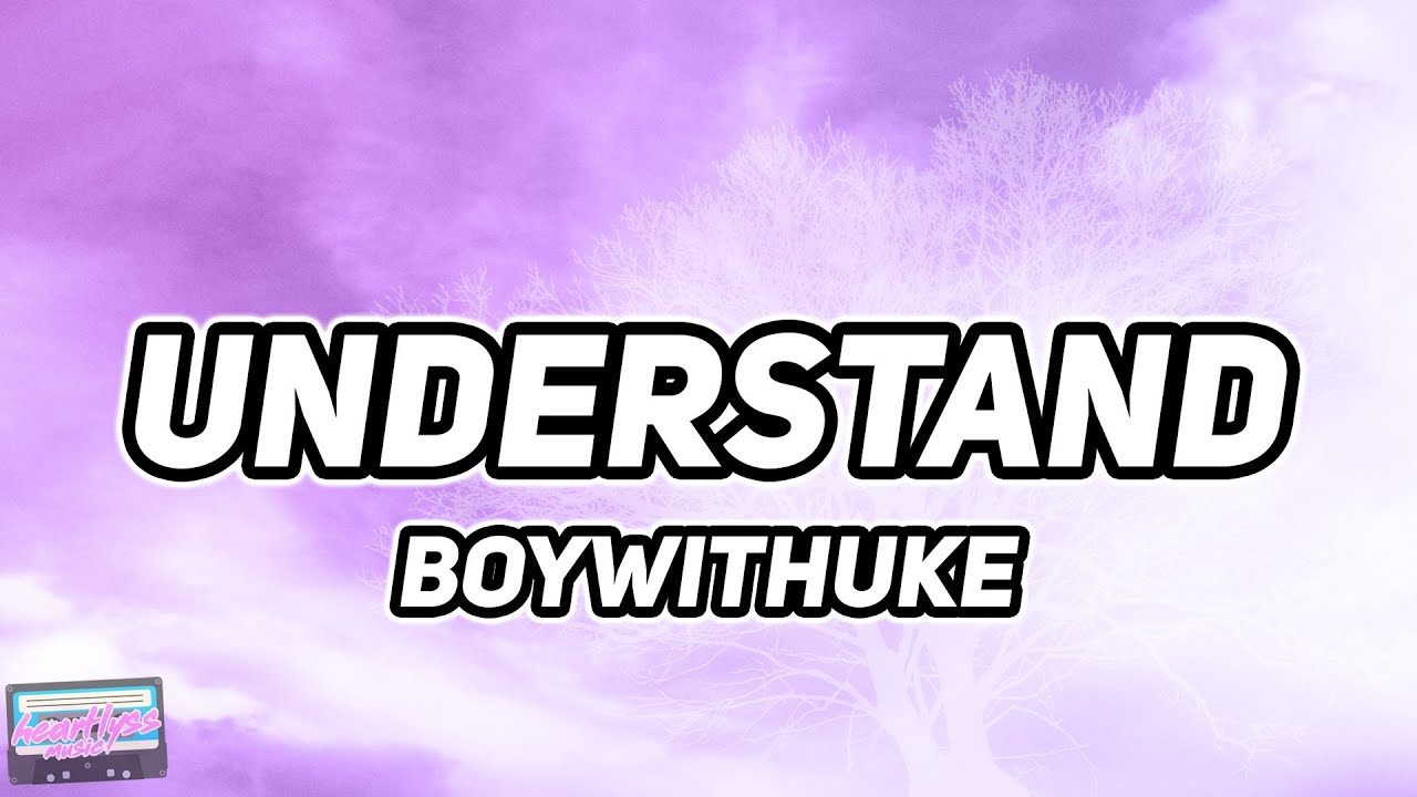 BoyWithUke - Understand (Lyrics) - YouTube