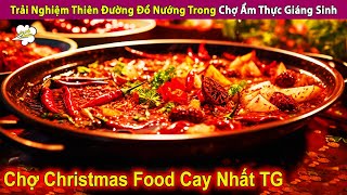 Trải Nghiệm Thiên Đường Ẩm Thực Giáng Sinh Cay Nhất Thế Giới | Review Giải Trí Đời Sống