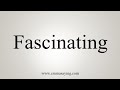 How To Say Fascinating