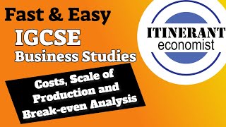 IGCSE Business studies 0450 - 4.2 – Costs, Scale of Production and Break even Analysis