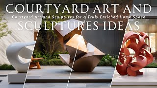 Mastering the Art of Outdoor Elegance: Courtyard Art and Sculptures for a Truly Enriched Home Space