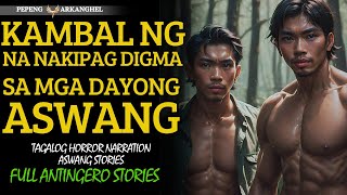 KAMBAL NA NAKIPAGDIGMA SA MGA DAYONG ASWANG (Antingero Story) FULL STORY