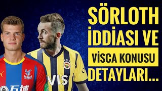 Fenerbahçe Transfer Sörloth İddiası ve Edin Visca konusu detayları...