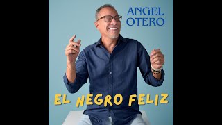 EL NEGRO FELIZ -MUSIC VIDEO - ANGEL OTERO