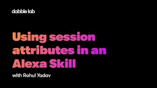 How to use session attributes in an Alexa Skill? | Skill Templates | Python SDK - Dabble Lab 250
