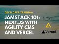 JAMstack 101 with Next.js / VERCEL and Agility CMS (Developer Training)