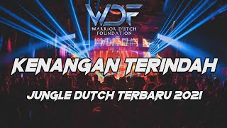 DJ KENANGAN TERINDAH JUNGLE DUTCH TERBARU 2021...