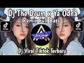 DJ THE DRUM X YA ODNA REMIX FULL BASS VIRAL TIKTOK TERBARU 2024