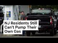 Why New Jersey Residents Still Can't Pump Their Own Gas