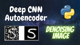 Deep CNN Autoencoder - Denoising Image | Deep Learning | Python