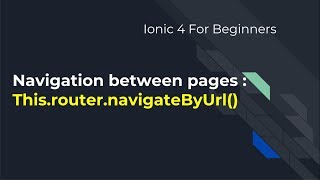 Ionic 4 for Beginners : Navigation between pages
