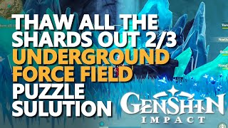 Thaw all the shards out 2/3 Genshin Impact (Underground Force Field Puzzle)