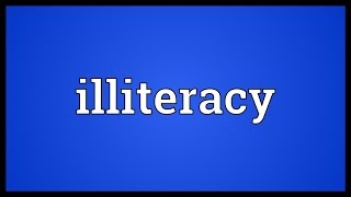 Illiteracy Meaning