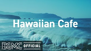 Hawaiian Cafe: Tropical Summer Beach Music - Seaside Music of Hawaii for Relaxing