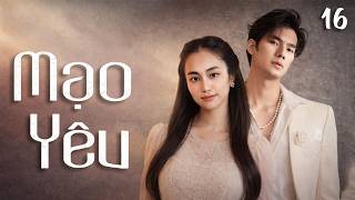 Mạo Yêu - Tập 16 | Phim Việt Nam Mới Hay Nhất 2026 | Phim Truyền Hình Việt Nam HOT Đặc Sắc