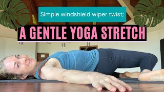simple windshield wiper twist; a gentle yoga stretch