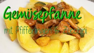 Gemüsepfanne mit Zucchinis \u0026 Pfifferlingen - schnelle vegetarische / vegane Rezepte