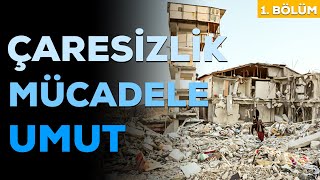 Depremin Ardından: Çaresizlik - Mücadele - Umut | Bölüm 1