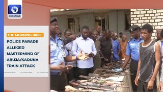 Police Parade Alleged Mastermind Of Abuja/Kaduna Train Attack + More | Top Stories