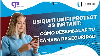 Ubiquiti Unifi Protect 4G Instant: Cómo desembalar tu Cámara de Seguridad