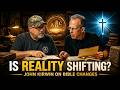 Is Reality Shifting? John Kirwin on Bible Changes