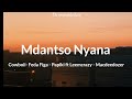 Mdantso nyana lyrics - Cowboii- Fada Figa- Papiki ft Leemcrazy- Macdeedozer