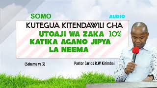 SEHEMU YA 3: KUTEGUA KITENDAWILI CHA UTOAJI WA ZAKA KATIKA AGANO LA NEEMA  - Pastor Carlos Kirimbai