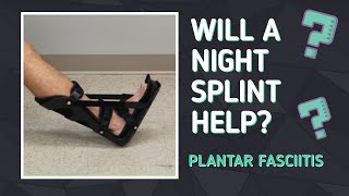 Will A Night Splint Help Your Plantar Fasciitis?
