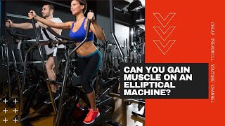 Elliptical for Muscle Building: Can You Gain Muscle on an Elliptical Machine?