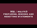 SQL : sqlite3 preparing, binding and resetting statements