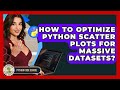 How To Optimize Python Scatter Plots For Massive Datasets? - Python Code School