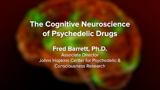 The Cognitive Neuroscience of Psychedelic Drugs - UC Davis Psychedelic Summit 2023