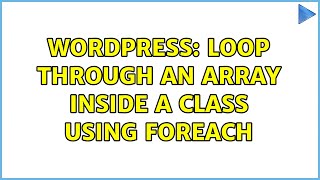 Wordpress: Loop through an array inside a class using foreach