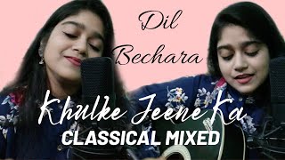 Khulke Jeene Ka(Classical Cover) | Dil Bechara | Sushant Singh Rajput | Arijit Singh | A.R. Rahman