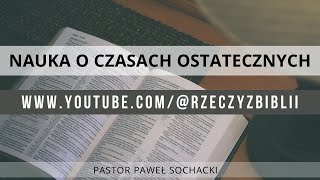 Eschatologia cz. 4 - P. Sochacki