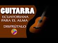 GUITARRA ECUATORIANA PARA EL ALMA🎸🎸🎸🎸