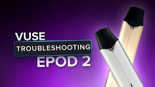 Vuse ePod 2 Not Working | Fix Spitting, Leaking \u0026 Charging