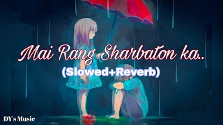 Main Rang Sharbaton ka..Song (Slowed+Reverb) Arijit singh | DY's Music | Lofi songs #dysmusic#slowed