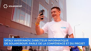 Vitaly AVERYANOV, directeur informatique de SOLARGROUP, parle de la conférence et du projet