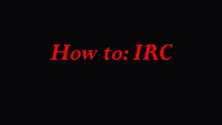 IRC How to: Introduction, registration, channels, and more.