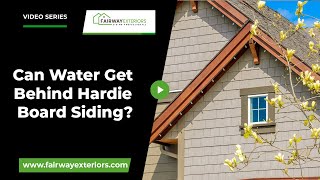 Can Water Get Behind Hardie Board Siding?