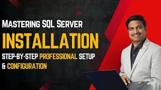 Mastering SQL Server Installation - Step by Step Professional Setup & Configuration